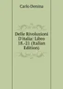 Delle Rivoluzioni D.italia: Libro 18.-21 (Italian Edition) - Carlo Denina