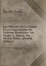 Les Theories De La Valeur Et Les Conceptions Du Systeme Monetaire: Ive Etude: A. Kitson, Par Hector Denis . (French Edition) - Hector Denis