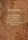 A Handbook for Travellers in Sicily By G. Dennis. (German Edition) - George Dennis