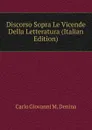 Discorso Sopra Le Vicende Della Letteratura (Italian Edition) - Carlo Giovanni M. Denina