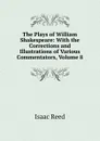 The Plays of William Shakespeare: With the Corrections and Illustrations of Various Commentators, Volume 8 - Isaac Reed