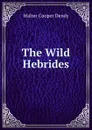 The Wild Hebrides - Walter Cooper Dendy