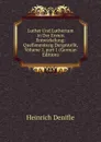 Luther Und Luthertum in Der Ersten Entwickelung: Quellenmassig Dargestellt, Volume 1,.part 1 (German Edition) - Heinrich Denifle