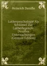 Lutherpsychologie Als Schlussel Zur Lutherlegende: Denifles Untersuchungen (German Edition) - Heinrich Denifle