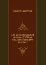 Life and distinguished services of William McKinley our martyr president - Halstead Murat