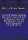 Histoire Du Commerce Entre Le Levant Et L.europe Depuis Les Croisades Jusqu.a La Fondation Des Colonies D.amerique, Volume 2 (French Edition) - Georges-Bernard Depping