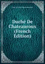 Duche De Chateauroux (French Edition) - Indre Archives Départementales