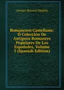 Romancero Castellano: O Coleccion De Antiguos Romances Populares De Los Espanoles, Volume 3 (Spanish Edition) - Georges-Bernard Depping