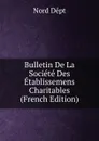 Bulletin De La Societe Des Etablissemens Charitables (French Edition) - Nord dépt