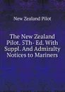 The New Zealand Pilot. 5Th- Ed. With Suppl. And Admiralty Notices to Mariners - New Zealand Pilot