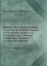 Histoire Du Commerce Entre Le Levant Et L.europe Depuis Les Croisades Jusqu.a La Fondation Des Colonies D.amerique, Volumes 1-2 (French Edition) - Georges-Bernard Depping