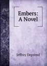 Embers: A Novel - Jeffrey Deprend