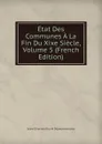 Etat Des Communes A La Fin Du Xixe Siecle, Volume 5 (French Edition) - Seine Direction Des Af Départementales