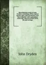 Miscellaneous works of John Dryden: containing all his original poems, tales, and translations, now first collected . with explanatory notes and . also an account of his life and writings - Dryden John