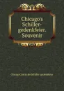 Chicago.s Schiller-gedenkfeier. Souvenir - Chicago Centra der Schiller-gedenkfeier