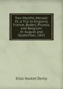 Two Months Abroad: Or, a Trip to England, France, Baden, Prussia, and Belgium: In August and September, 1843 - Elias Hasket Derby