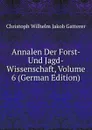 Annalen Der Forst- Und Jagd-Wissenschaft, Volume 6 (German Edition) - Christoph Wilhelm Jakob Gatterer