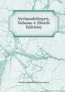 Verhandelingen, Volume 4 (Dutch Edition) - Hollandsche Maatschap Der Wetenschappen