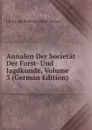 Annalen Der Societat Der Forst- Und Jagdkunde, Volume 3 (German Edition) - Christoph Wilhelm Jakob Gatterer