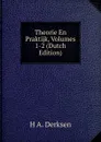 Theorie En Praktijk, Volumes 1-2 (Dutch Edition) - H A. Derksen