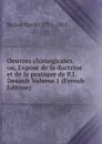 Oeuvres chirurgicales, ou, Expose de la doctrine et de la pratique de P.J. Desault Volume 1 (French Edition) - Bichat Xavier 1771-1802