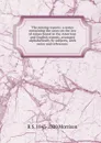 The mining reports: a series containing the cases on the law of mines found in the American and English reports, arranged alphabetically by subjects, with notes and references - R S. 1843-1920 Morrison