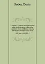 California citations: an alphabetical table of all the cases cited in the opinions of the California reports, and of the California cases cited in the . are cited, approved, affirmed, criticised, d - Robert Desty