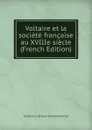 Voltaire et la societe francaise au XVIIIe siecle  (French Edition) - Gustave Le Brisoys Desnoiresterres
