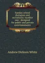 Sunday school dialogues and recitations: number one : designed for public and private entertainments - Andrew Dickson White