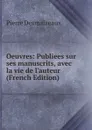 Oeuvres: Publiees sur ses manuscrits, avec la vie de l.auteur (French Edition) - Pierre Desmaizeaux