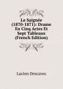 La Saignee (1870-1871): Drame En Cinq Actes Et Sept Tableaux (French Edition) - Lucien Descaves