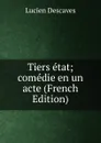 Tiers etat; comedie en un acte (French Edition) - Lucien Descaves