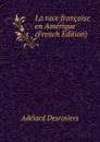 La race francaise en Amerique (French Edition) - Adélard Desrosiers