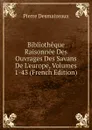 Bibliotheque Raisonnee Des Ouvrages Des Savans De L.europe, Volumes 1-43 (French Edition) - Pierre Desmaizeaux