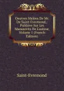 Oeuvres Melees De Mr. De Saint-Evremond,: Publiees Sur Les Manuscrits De L.auteur, Volume 1 (French Edition) - Saint-Évremond
