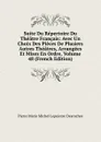 Suite Du Repertoire Du Theatre Francais: Avec Un Choix Des Pieces De Plusiers Autres Theatres, Arrangees Et Mises En Ordre, Volume 48 (French Edition) - Pierre Marie Michel Lepeintre Desroches