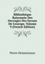 Bibliotheque Raisonnee Des Ouvrages Des Savans De L.europe, Volume 9 (French Edition) - Pierre Desmaizeaux