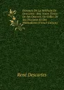Discours De La Methode De Descartes: Avec Notes Tirees De Ses Oeuvres, De Celles De Ses Disciples Et Des Methodistes (French Edition) - René Descartes
