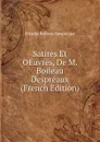 Satires Et OEuvres, De M. Boileau Despreaux (French Edition) - Nicolas Boileau Despréaux