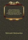 OEuvres Dramatiques De N. Destouches: Le Jeune Homme A L.epreuve. Scenes De L.aimable Vieillard. Scenes Du Tracassier. Le Vindicatif. Scenes Angloises. . De Thalie Et Melpomene (French Edition) - Néricault Destouches
