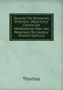 Oeuvres De Descartes, Publiees: Objections Contre Les Meditations, Avec Les Reponses De L.auteur (French Edition) - Thomas à Kempis