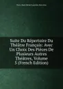 Suite Du Repertoire Du Theatre Francais: Avec Un Choix Des Pieces De Plusieurs Autres Theatres, Volume 5 (French Edition) - Pierre Marie Michel Lepeintre Desroches