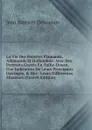 La Vie Des Peintres Flamands, Allemands Et Hollandois: Avec Des Portraits Graves En Taille-Douce, Une Indication De Leurs Principaux Ouvrages, . Des . Leurs Differentes Manieres (French Edition) - Jean Baptiste Descamps