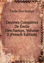 Oeuvres Completes De Emile Deschamps, Volume 2 (French Edition) - Emile Deschamps