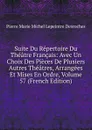 Suite Du Repertoire Du Theatre Francais: Avec Un Choix Des Pieces De Plusiers Autres Theatres, Arrangees Et Mises En Ordre, Volume 57 (French Edition) - Pierre Marie Michel Lepeintre Desroches
