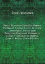 Renati Descartes Epistolae Omnes, Partim Ab Auctore Latino Sermone Conscriptae, Partim Cum Responsis Doctorum Virorum Ex Gallico Translatae: In Quibus . Quae in Reliqui (Latin Edition) - René Descartes