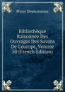 Bibliotheque Raisonnee Des Ouvrages Des Savans De L.europe, Volume 50 (French Edition) - Pierre Desmaizeaux