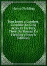 Tom Jones a Londres: Comedie En Cinq Actes Et En Vers, Tiree Du Roman De Fielding (French Edition) - Fielding Henry