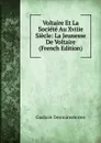 Voltaire Et La Societe Au Xviiie Siecle: La Jeunesse De Voltaire (French Edition) - Gustave Desnoiresterres