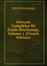 Oeuvres Completes De Emile Deschamps, Volume 1 (French Edition) - Emile Deschamps